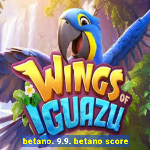 betano. 9.9. betano score